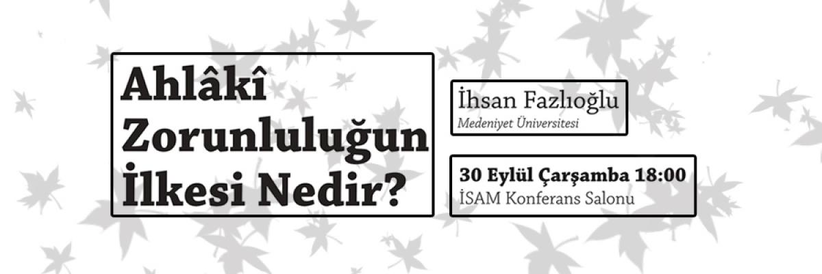 Ahlaki Müeeyide Üzerine Konuşmalar Serisi Ahlâkî Zorunluluğun İlkesi Nedir Başlığıyla Devam Ediyor