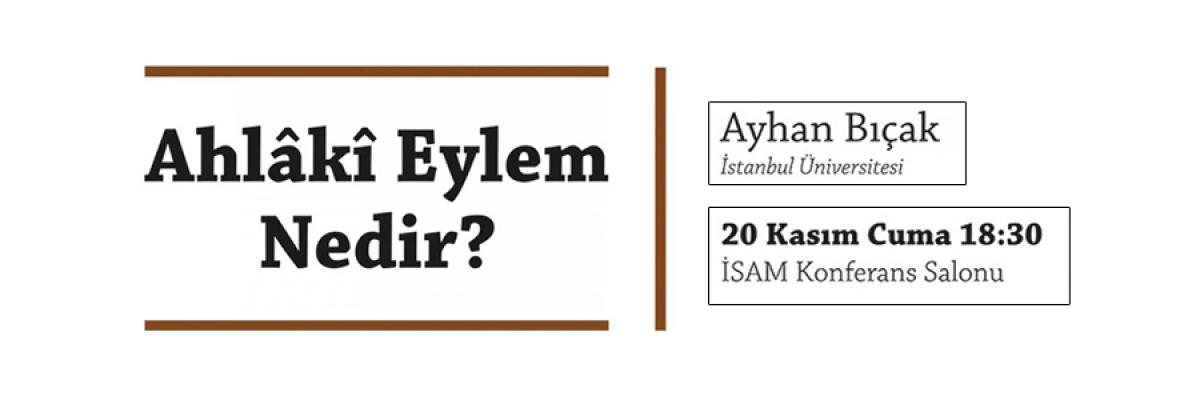 Ahlâkî Eylem Nedir? Başlıklı Sunum Ayhan Bıçak Tarafından Gerçekleştirildi