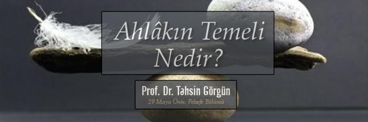 “Ahlâkın Temeli Üzerine Konuşmalar” Dizisinin İlk Konuğu Tahsin Görgün