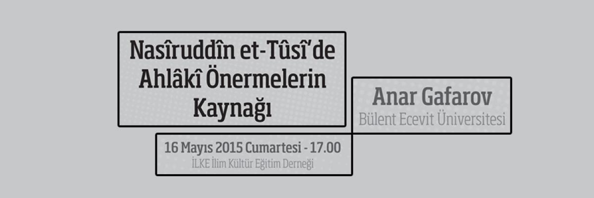 Anar Gafarov, Nasîruddîn et-Tûsî’de Ahlâkî Önermelerin Kaynağı Başlıklı Sunumuyla İLKE’de