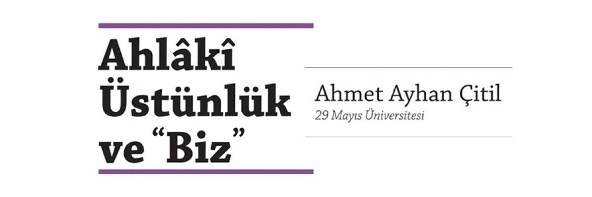 Ayhan Çitil, Ahlaki Üstünlük ve Biz Konulu Konferans Düzenledi