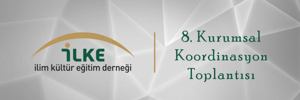 İLKE’de 8. Kurumsal Koordinasyon Toplantısı
