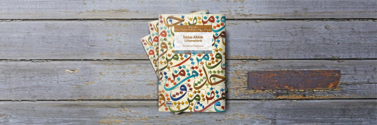 İslam Ahlâk Literatürü: Ekoller ve Problemler Kitabı İkinci Baskısını Yaptı